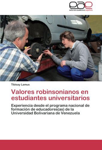 Cover for Tibisay Lamus · Valores Robinsonianos en Estudiantes Universitarios: Experiencia Desde El Programa Nacional De Formación De Educadores (As) De La Universidad Bolivariana De Venezuela (Paperback Book) [Spanish edition] (2014)