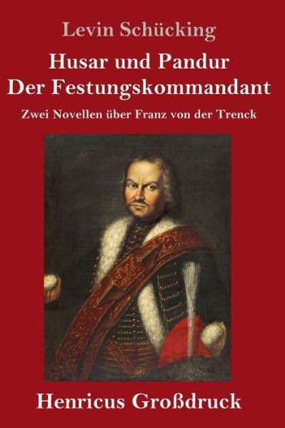 Cover for Levin Schucking · Husar und Pandur / Der Festungskommandant (Grossdruck) (Hardcover bog) (2019)