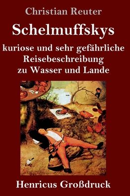 Cover for Christian Reuter · Schelmuffskys kuriose und sehr gefahrliche Reisebeschreibung zu Wasser und Lande (Großdruck) (Hardcover Book) (2020)