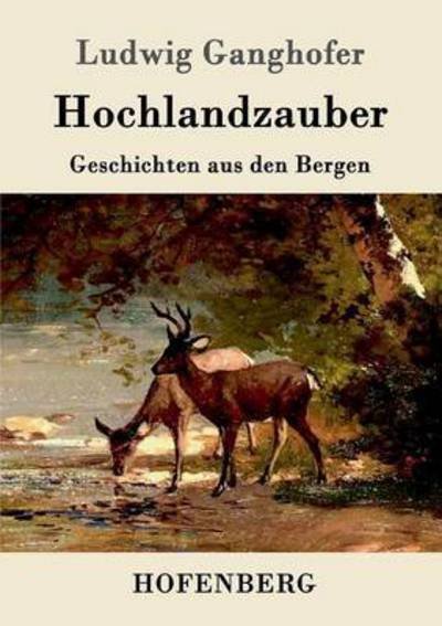 Cover for Ludwig Ganghofer · Hochlandzauber: Geschichten aus den Bergen (Paperback Bog) (2016)