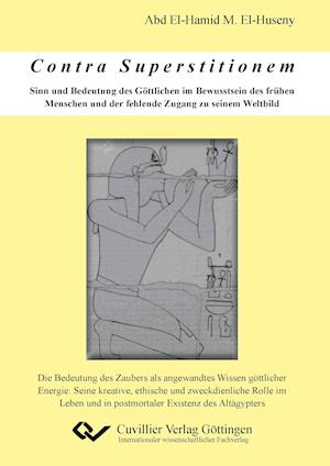 Cover for Abd El-Hamid M. El-Huseny · Contra Superstitionem - Sinn und Bedeutung des Göttlichen im Bewusstsein des frühen Menschen und der fehlende Zugang zu seinem Weltbild (Paperback Book) (2011)