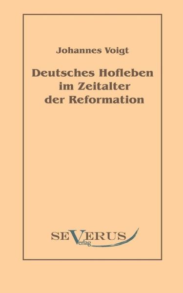 Cover for Johannes Voigt · Deutsches Hofleben im Zeitalter der Reformation (Paperback Book) [German edition] (2010)