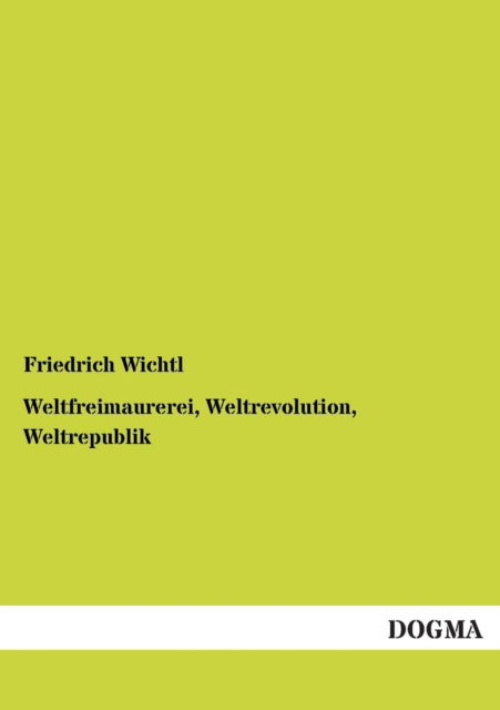 Cover for Friedrich Wichtl · Weltfreimaurerei, Weltrevolution, Weltrepublik (Paperback Book) [German edition] (2012)