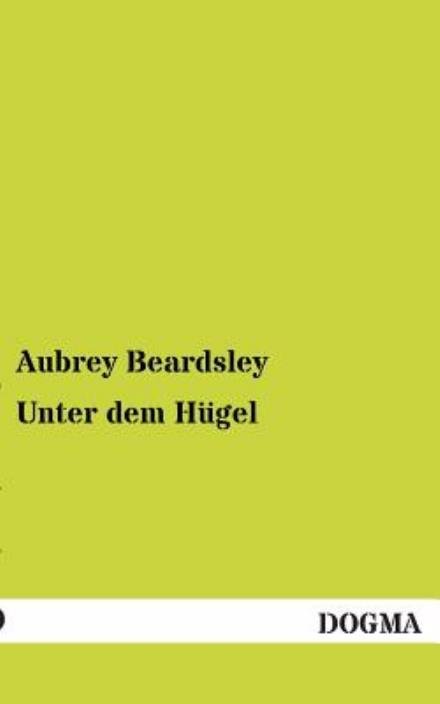 Cover for Aubrey Beardsley · Unter Dem Hugel (Paperback Book) [German edition] (2013)