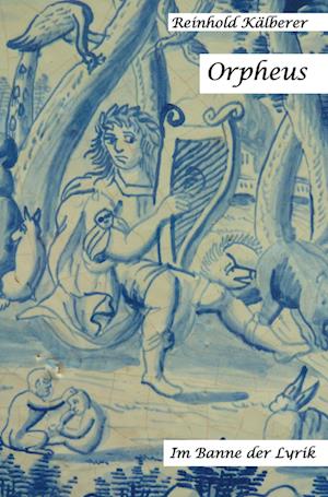 Orpheus - Reinhold Kälberer - Livros - Rediroma-Verlag - 9783988852878 - 3 de junho de 2024