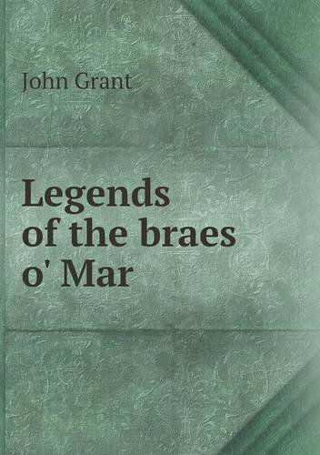 Legends of the Braes O' Mar - John Grant - Kirjat - Book on Demand Ltd. - 9785518516878 - sunnuntai 18. elokuuta 2013