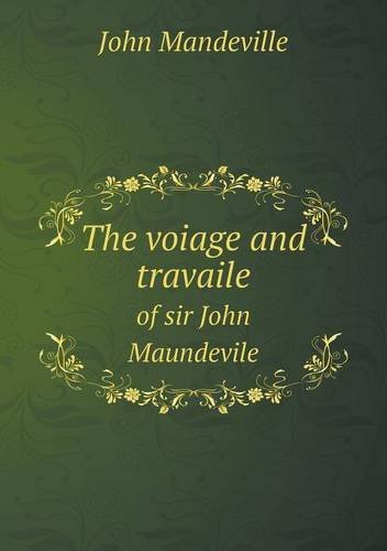 The Voiage and Travaile of Sir John Maundevile - John Mandeville - Kirjat - Book on Demand Ltd. - 9785518925878 - maanantai 18. helmikuuta 2013