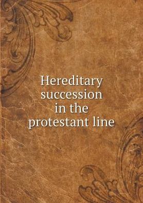 Cover for William Rogers · Hereditary Succession in the Protestant Line (Paperback Book) (2015)