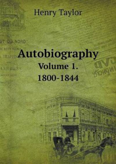 Cover for Henry Taylor · Autobiography Volume 1. 1800-1844 (Paperback Book) (2015)