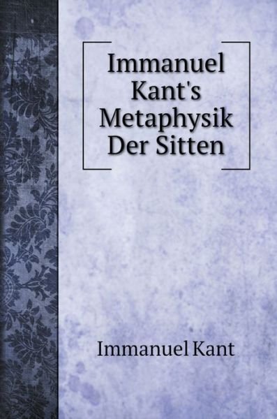 Cover for Immanuel Kant · Immanuel Kant's Metaphysik Der Sitten (Inbunden Bok) (2020)