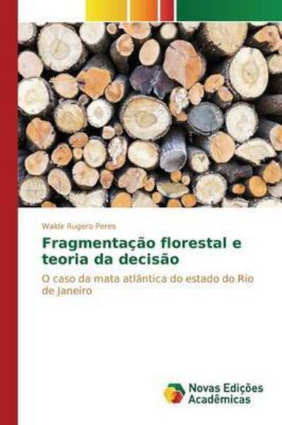 Cover for Rugero Peres Waldir · Fragmentacao Florestal E Teoria Da Decisao (Pocketbok) (2015)