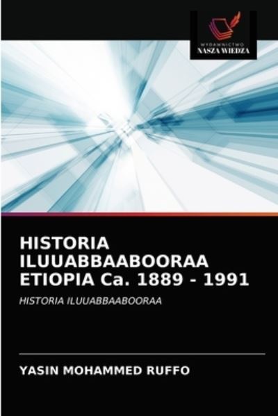 Cover for Yasin Mohammed Ruffo · HISTORIA ILUUABBAABOORAA ETIOPIA Ca. 1889 - 1991 (Paperback Book) (2021)