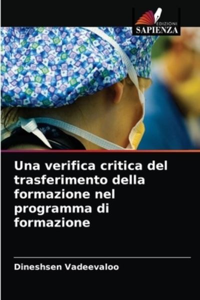 Cover for Dineshsen Vadeevaloo · Una verifica critica del trasferimento della formazione nel programma di formazione (Paperback Book) (2021)