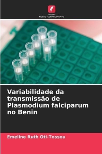 Cover for Emeline Ruth Oti-Tossou · Variabilidade da transmissao de Plasmodium falciparum no Benin (Paperback Book) (2021)