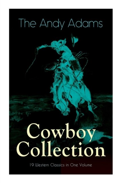 Cover for Andy Adams · The Andy Adams Cowboy Collection - 19 Western Classics in One Volume (Paperback Bog) (2019)