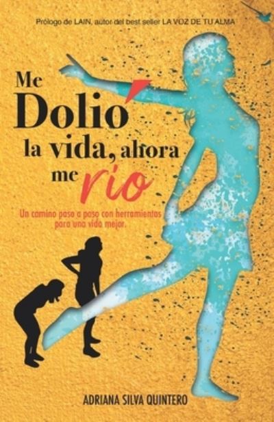 Cover for Adriana Silva Quintero · Me Dolio la vida, ahora me rio (Paperback Book) (2020)