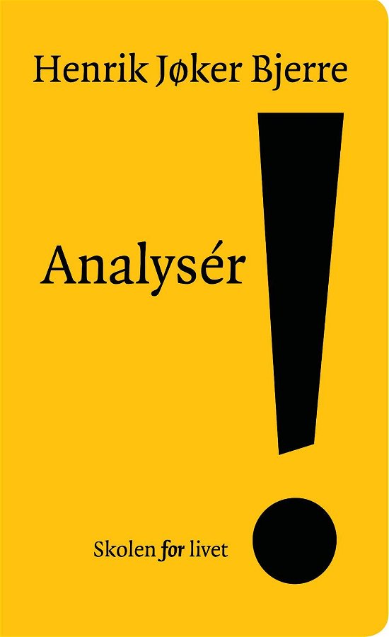 Henrik Jøker Bjerre · Skolen for livet: Analysér! (Hardcover Book) [1. Painos] (2015)