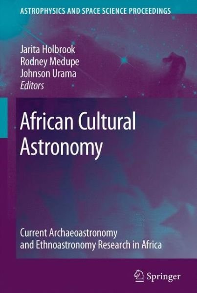 Cover for Jarita Holbrook · African Cultural Astronomy: Current Archaeoastronomy and Ethnoastronomy research in Africa - Astrophysics and Space Science Proceedings (Paperback Bog) [Softcover reprint of hardcover 1st ed. 2008 edition] (2010)
