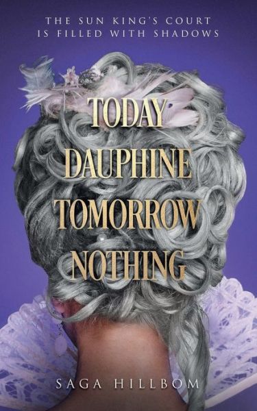 Cover for Saga Hillbom · Today Dauphine Tomorrow Nothing (Taschenbuch) (2019)