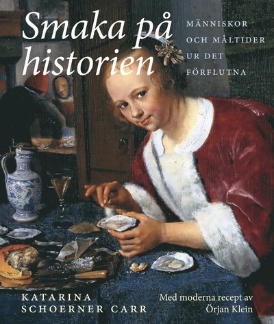 Cover for Örjan Klein · Smaka på historien : människor och måltider ur det förflutna (Gebundesens Buch) (2016)