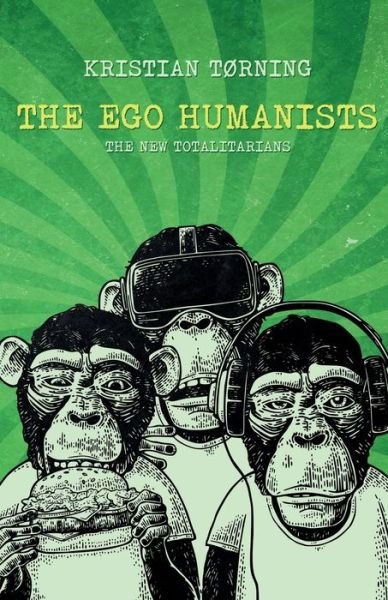 Cover for Kristian Torning · The Ego Humanists: The New Totalitarians (Taschenbuch) (2019)