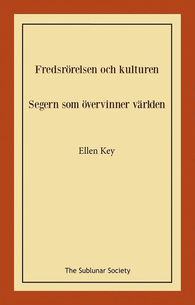 Fredsrörelsen och kulturen Segern övervinner världen - Ellen Key - Böcker - The Sublunar Society Nykonsult - 9789189235878 - 2022