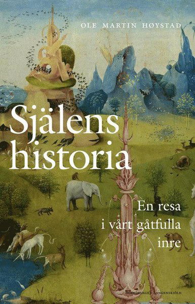 Cover for Ole Martin Høystad · Själens historia : en resa i vårt gåtfulla inre (Hardcover Book) (2021)