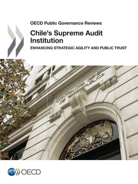 Cover for Oecd Organisation for Economic Co-operation and Development · Oecd Public Governance Reviews Chile's Supreme Audit Institution: Enhancing Strategic Agility and Public Trust (Paperback Book) (2014)