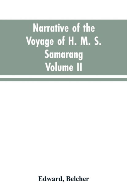 Cover for Edward Belcher · Narrative of the voyage of H. M. S. Samarang, during the years 1843-46; employed surveying the islands of the Eastern archipelago; accompanied by a brief vocabulary of the principal languages.. VOL. II (Paperback Book) (2019)