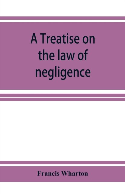 Cover for Francis Wharton · A treatise on the law of negligence (Taschenbuch) (2019)