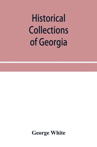 Historical collections of Georgia - George White - Books - Alpha Edition - 9789353955878 - December 26, 2019