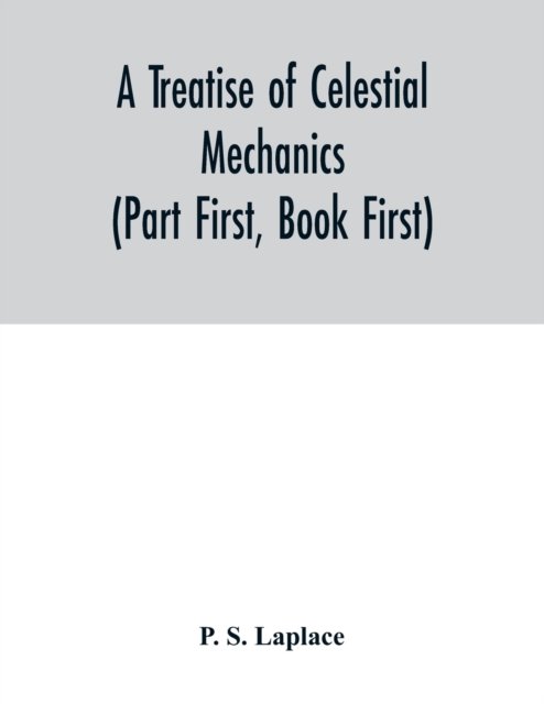 Cover for P S Laplace · A treatise of celestial mechanics (Part First, Book First) (Paperback Book) (2020)