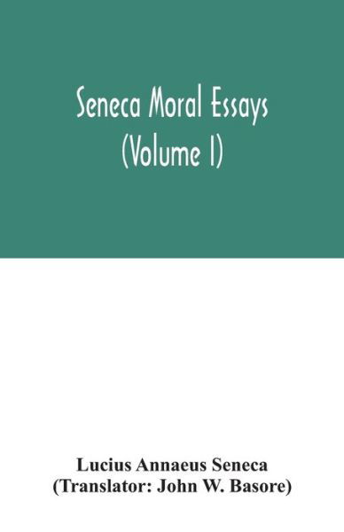 Seneca Moral essays (Volume I) - Lucius Annaeus Seneca - Books - Alpha Edition - 9789354031878 - June 29, 2020