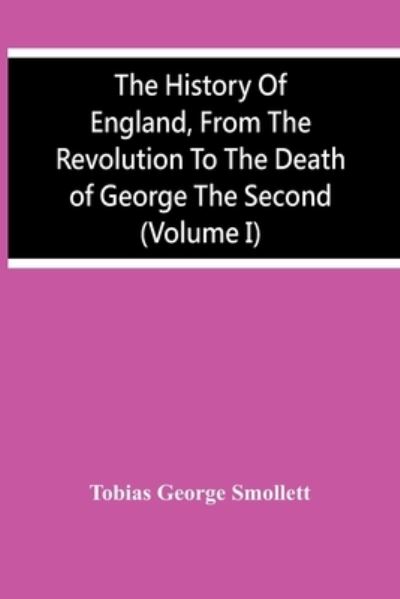 Cover for Tobias George Smollett · The History Of England, From The Revolution To The Death Of George The Second (Volume I) (Paperback Book) (2021)