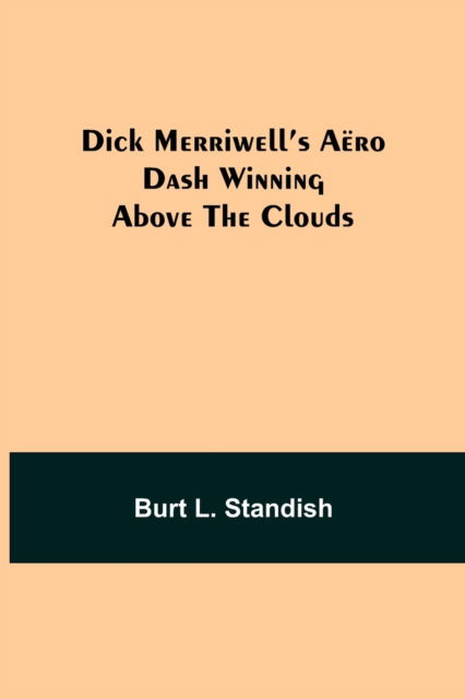 Cover for Burt L Standish · Dick Merriwell's Aero Dash Winning Above the Clouds (Paperback Book) (2021)