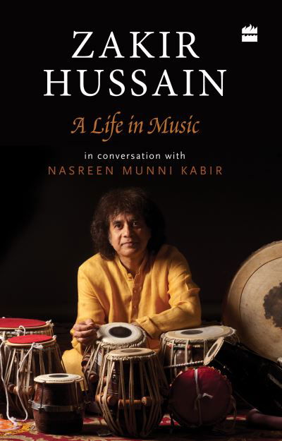 Zakir Hussain: A Life in Music - Zakir Hussain - Books - HarperCollins India - 9789362133878 - July 24, 2024