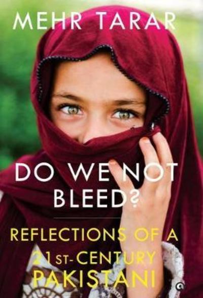 Cover for Mehr Tarar · DO WE NOT BLEED?: Reflections of a 21-st Century Pakistani (Hardcover Book) (2017)