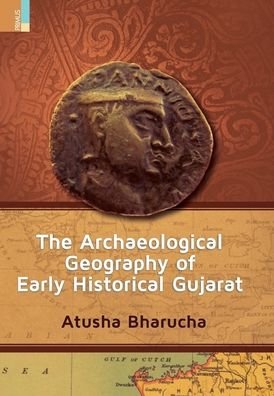 Cover for Atusha Bharucha · The Archaeological Geography of Early Historical Gujarat (Hardcover Book) (2022)