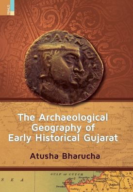 The Archaeological Geography of Early Historical Gujarat - Atusha Bharucha - Książki - Ratna Sagar - 9789390022878 - 2022