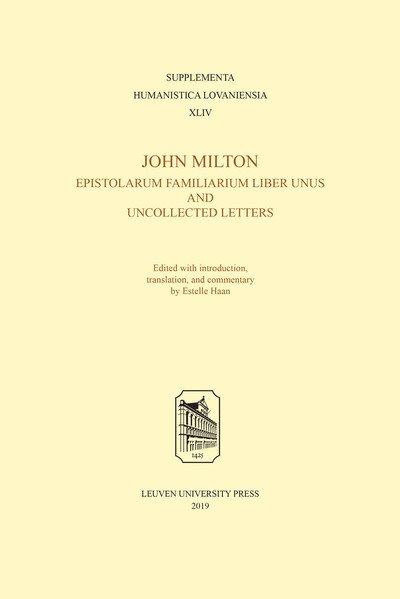 John Milton, Epistolarum Familiarium Liber Unus and Uncollected Letters - Supplementa Humanistica Lovaniensia -  - Bøger - Leuven University Press - 9789462701878 - 14. oktober 2019