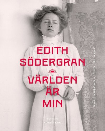 Världen är min : dikter och fotografier - Edith Södergran - Books - Schildt & Söderströms - 9789515258878 - April 20, 2023