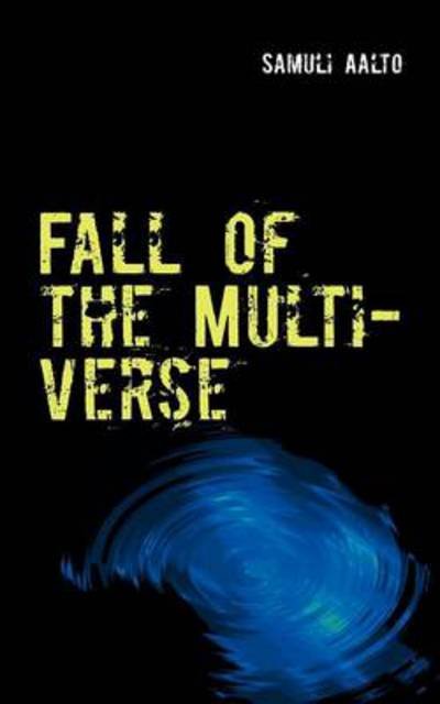 Samuli Aalto · Fall of the Multiverse (Paperback Bog) (2012)