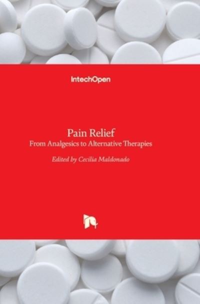 Cover for Cecilia Maldonado · Pain Relief: From Analgesics to Alternative Therapies (Hardcover Book) (2017)