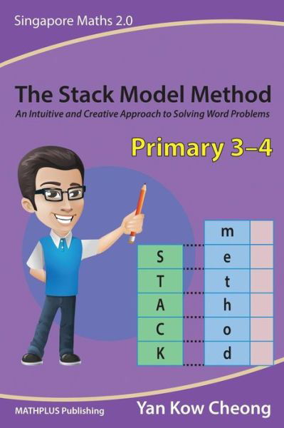 Cover for Kow Cheong Yan · The Stack Model Method (Primary 3-4): an Intuitive and Creative Approach to Solving Word Problems (Paperback Book) (2015)