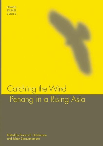 Cover for Francis E Hutchinson · Catching the Wind: Penang in a Rising Asia - Penang Studies Series (Paperback Book) (2012)