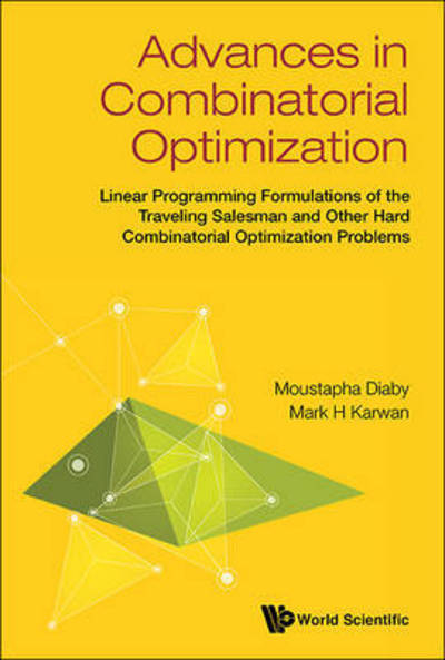 Cover for Diaby, Moustapha (Univ Of Connecticut, Usa) · Advances In Combinatorial Optimization: Linear Programming Formulations Of The Traveling Salesman And Other Hard Combinatorial Optimization Problems (Hardcover Book) (2016)