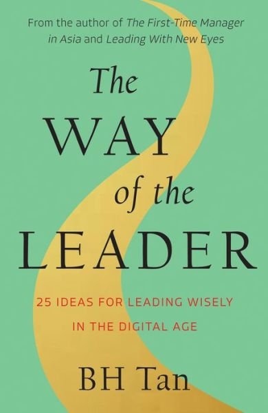 Cover for BH Tan · The Way of the Leader: 25 Ideas for Leading Wisely in the Digital Age (Paperback Book) (2021)