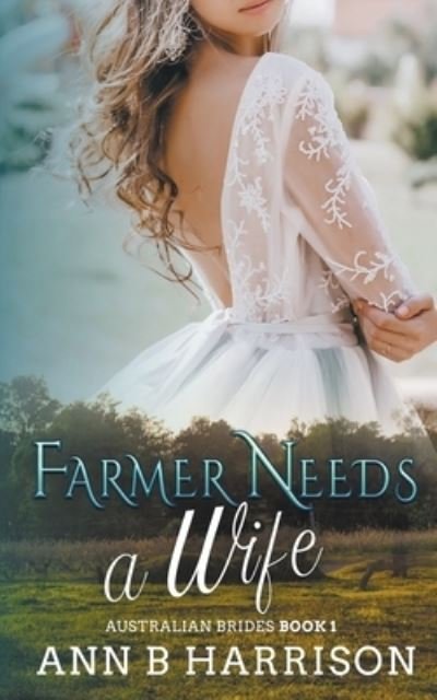 Cover for Ann B Harrison · Farmer Needs A Wife - Australian Brides (Paperback Bog) (2022)