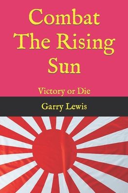 Cover for Garry Lewis · Combat The Rising Sun: Victory or Die - Combat (Paperback Book) (2022)