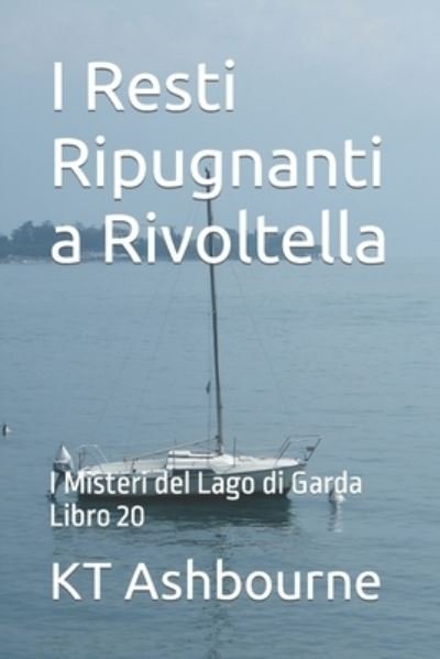 Cover for Kt Ashbourne · I Resti Ripugnanti a Rivoltella: I Misteri del Lago di Garda Libro 20 - I Misteri del Lago Di Garda (Taschenbuch) (2022)